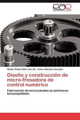 Libro Diseno Y Construccion De Micro-fresadora De Control...