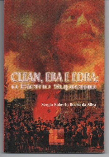 Clean, Era E Edra: O Eterno Supremo - Silva, Sérgio R. Rocha