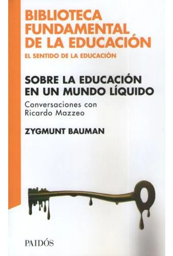 Sobre La Educación En Un Mundo Líquido Zygmunt Bauman Paidós