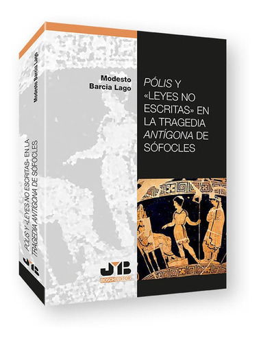 Polis Y Leyes No Escritas En La Tragedia Antigona De Sofocl, De Modesto Garcia Lago. Editorial J.m. Bosch Editor, Tapa Blanda En Español