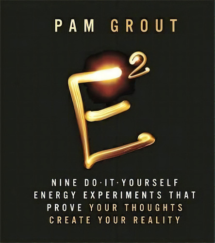 E-squared : Nine Do-it-yourself Energy Experiments That Pro, De Pam Grout. Editorial Running Press En Inglés