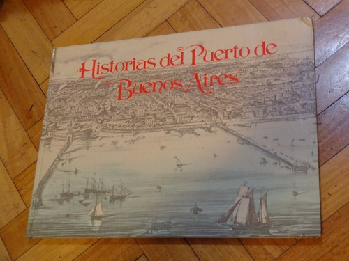 Historias Del Puerto De Buenos Aires. Emecé.&-.