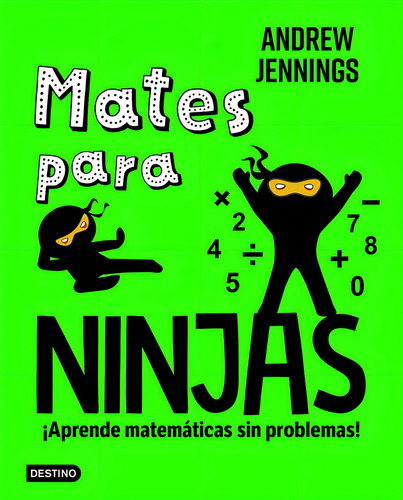 Mates Para Ninjas: ¡aprende Matemáticas Sin Problemas!, De Andrew Jennings., Vol. 1. Editorial Destino Infantil & Juvenil, Tapa Blanda En Español
