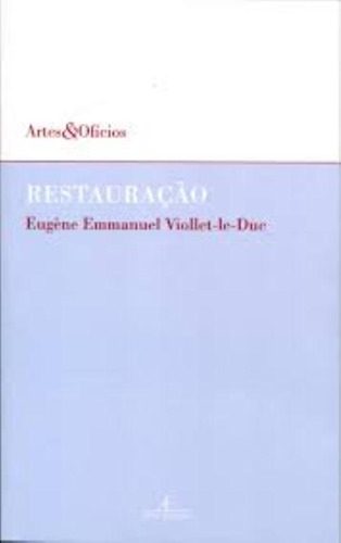 Livro Restauração, De Viollet-le-duc, Eugène Emmanuel; Francês Kühl, Beatriz Mugayar. Editorial Ateliê Editorial, Tapa Mole, Edición 4ª En Português, 2013