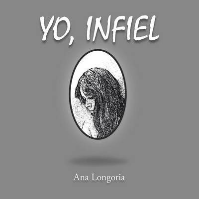 Yo, Infiel - Ana Longoria