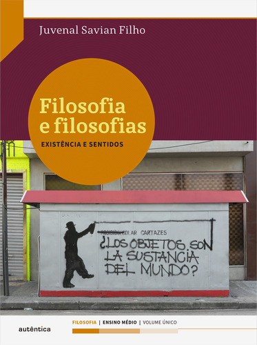 Filosofia E Filosofias Existencia E Sentidos - Volume Unico, De Juvenal Savian Filho., Vol. Na. Editora Autentico, Capa Mole Em Português, 2016