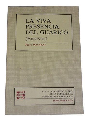 La Viva Presencia Del Guarico ( Ensayos) / Pedro Diaz Seijas