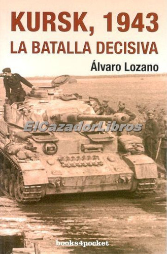 Kursk 1943 La Batalla Decisiva Alvaro Lozano En Stock A49