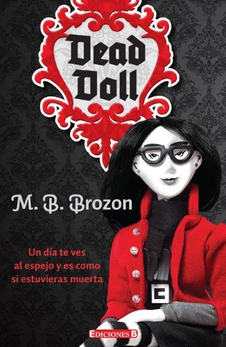 Dead Doll: Un Dia Te Ves Al Espejo Y Es Como Si Estuvieras Muerta Juven, De Brozon M.b. Serie N/a, Vol. Volumen Unico. Editorial Ediciones B, Tapa Blanda, Edición 1 En Español, 2013