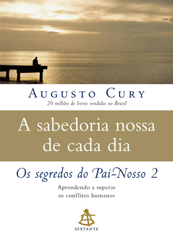 A sabedoria nossa de cada dia: Aprendendo a superar os conflitos humanos, de Cury, Augusto. Editora GMT Editores Ltda., capa mole em português, 2011