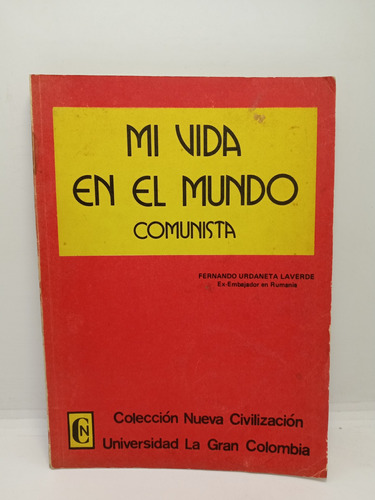 Mi Vida En El Mundo Comunista - Fernando Urdaneta Laverde 