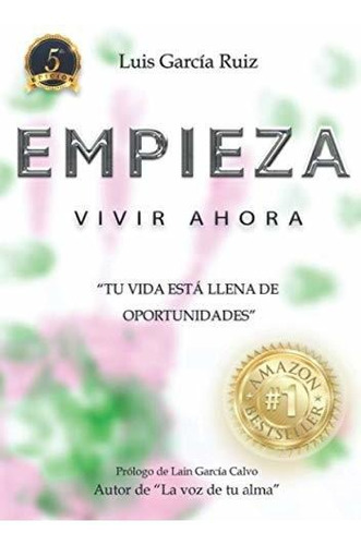 Empieza Vivir Ahora:  Tu Vida Está Llena De Oportunidades 