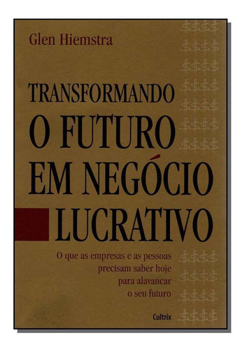 Transformando Futuro Negócio Lucrativo, De Hiemstra, Glen. Editora Cultrix Em Português