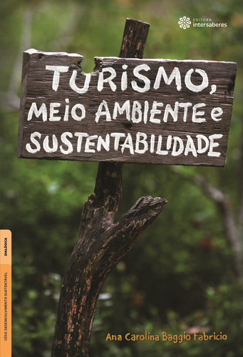 Turismo, meio ambiente e sustentabilidade, de Fabricio, Ana Carolina Baggio. Série Série Desenvolvimento Sustentável Editora Intersaberes Ltda., capa mole em português, 2015