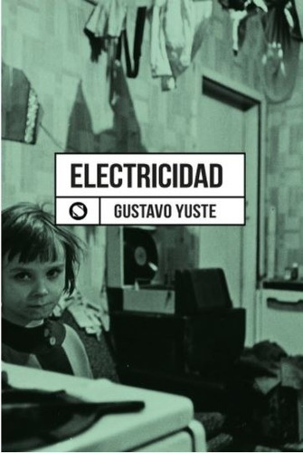 Libro Electricidad - Gustavo Yuste, de Yuste, Gustavo. Editorial Sudestada, tapa blanda en español, 2020