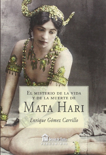 El Misterio De La Vida Y La Muerte De Mata Hari Gomez Carril