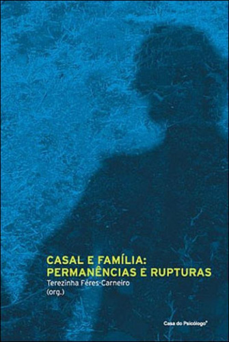 CASAL E FAMÍLIA: PERMANÊNCIAS E RUPTURAS, de CARNEIRO, TEREZINHA FERES. Editora ARTESA EDITORA, capa mole, edição 1ª edição - 2009 em português