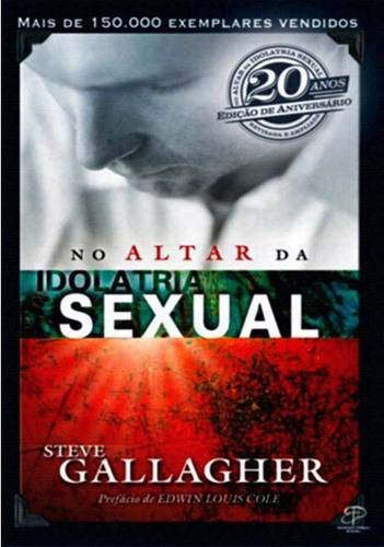 No Altar Da Idolatria Sexual Livro Steve Gallagher