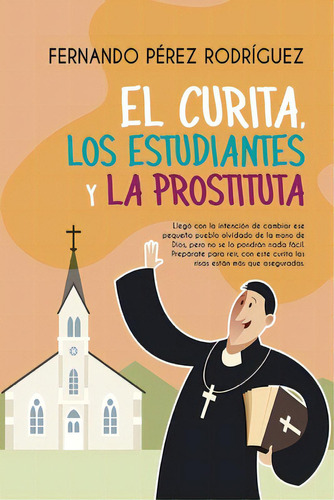El Curita, Los Estudiantes Y La Prostituta, De Pérez Rodríguez, Fernando. Editorial Createspace, Tapa Blanda En Español
