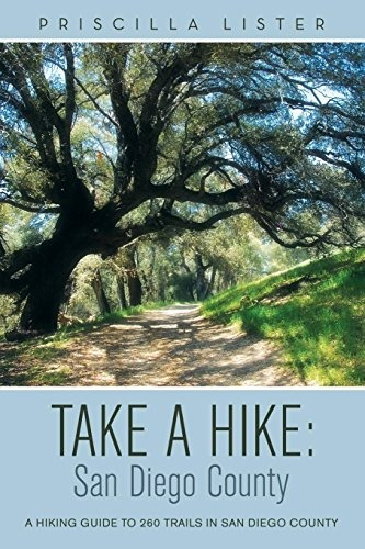 Take A Hike San Diego County A Hiking Guide To 260 Trails In