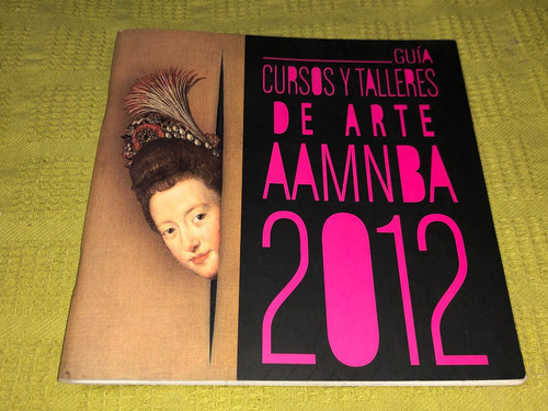 Guía Cursos Y Talleres De Arte Aamnba 2012 - Aamnba