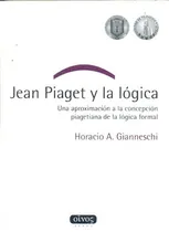 Comprar Jean Piaget Y La Logica Una Aproximacion A La Concepcion Piagetiana De La Logica Formal, De Gianneschi, Horacio., Vol. Volumen Unico. Editorial Oinos, Tapa Blanda, Edición 1 En Español, 2008