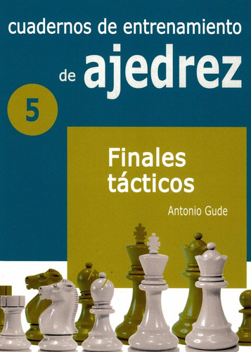 Cuadernos De Entrenamiento De Ajedrez 5 Finales Tacticos-gud