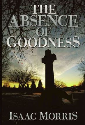 Libro The Absence Of Goodness - Isaac Morris