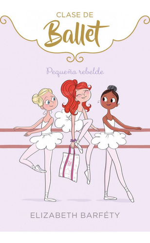 Pequeña Rebelde (clase De Ballet 4) (libro Original)
