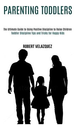 Libro Parenting Toddlers : Toddler Discipline Tips And Tr...