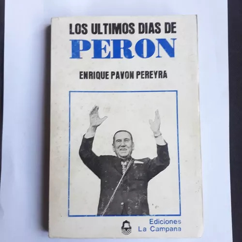 Los Ultimos Dias De Peron  Enrique Pavon Pereyra