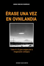 Comprar Libro Érase Una Vez En Ovnilandia Tomo 3 El Gran Enigma De