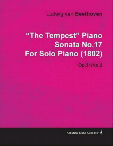 The Tempest Piano Sonata No.17 By Ludwig Van Beethoven For Solo Piano (1802) Op.31/no.2, De Ludwig Van Beethoven. Editorial Read Books, Tapa Blanda En Inglés