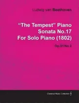 Comprar The Tempest Piano Sonata No.17 By Ludwig Van Beethoven For Solo Piano (1802) Op.31\u002Fno.2, De Ludwig Van Beethoven. Editorial Read Books, Tapa Blanda En Inglés