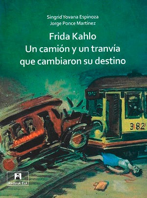 Libro Frida Kahlo. Un Camión Y Un Tranvía Que Cambiaron Su D