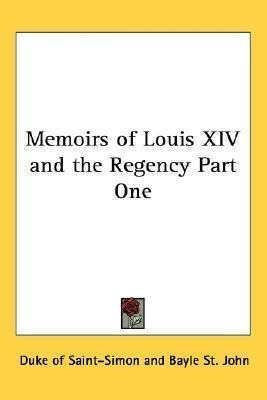 Memoirs Of Louis Xiv And The Regency Part One - Duke Of S...