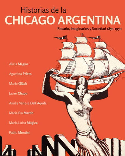 Historias De La Chicago Argentina: Rosario, Imaginarios Y Sociedad 1850-1950, De Es, Vários. Editorial Unr Editora, Tapa Blanda, Edición 1 En Español