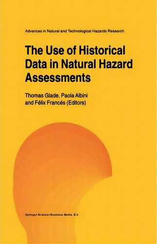 The Use Of Historical Data In Natural Hazard Assessments, De Thomas Glade. Editorial Springer, Tapa Dura En Inglés