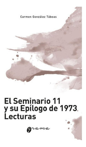 Libro - Seminario 11 Y Su Epilogo De 1973, El, De Gonzalez 