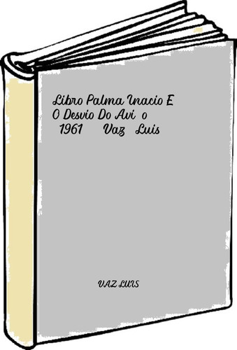 Libro Palma Inacio E O Desvio Do Avião (1961) - Vaz, Luis