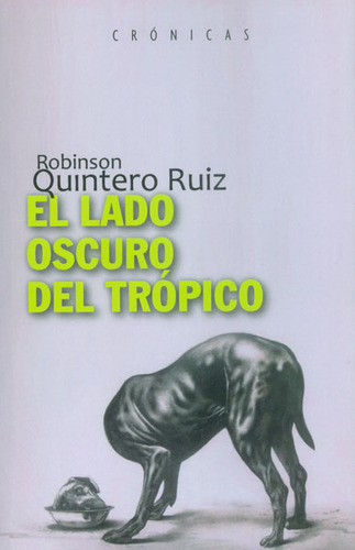 El lado oscuro del trópico: El lado oscuro del trópico, de Robinson Quintero Ruiz. Serie 9589953655, vol. 1. Editorial La Iguana Ciega, tapa blanda, edición 2012 en español, 2012