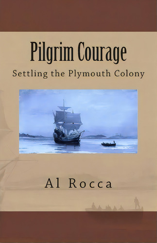 Pilgrim Courage, De Al M Rocca. Editorial Createspace Independent Publishing Platform, Tapa Blanda En Inglés