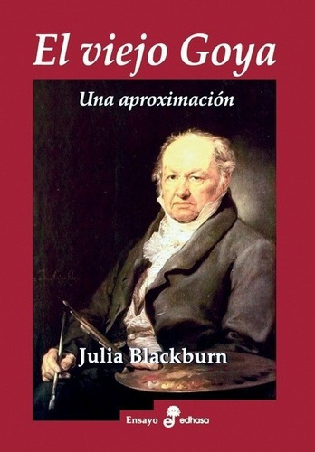 El Viejo Goya - Blackburn, Julia, De Blackburn, Julia. Editorial Edhasa En Español