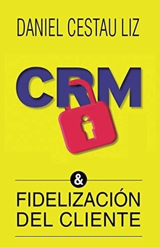 Crm Y Fidelizacion Del Cliente - Cestau Liz, Daniel