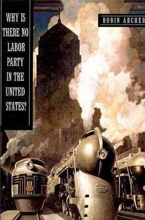 Why Is There No Labor Party In The United States? - Robin...