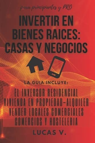 Invertir En Bienes Raices Casas Y Negocios. La Guia, de V., Lu. Editorial Independently Published en español