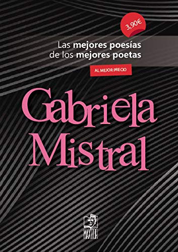 Gabriela Mistral: Las Mejores Poesias De Los Mejores Poetas: