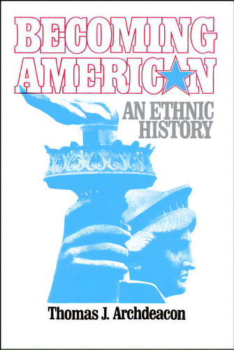 Becoming American: An Ethnic History, De Archdeacon, Thomas J.. Editorial Free Pr, Tapa Blanda En Inglés