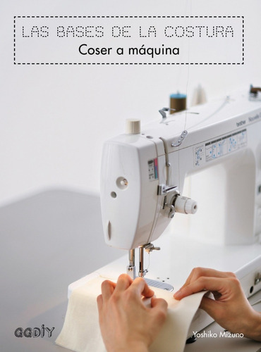 Libro Las Bases De La Costura: Coser A Máquina - Mizuno, Yo