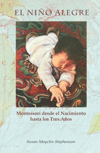 Libro: El Niño Alegre: Montessori Desde El Nacimiento Hasta 